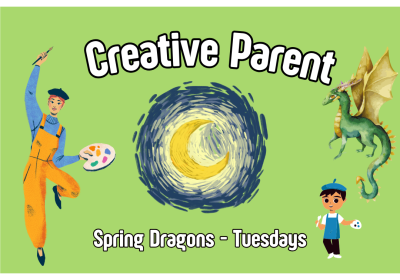 Creative Parent - Spring Dragon Session  (Tuesdays)