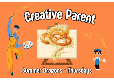 Creative Parent - Summer Dragon Session (Thursdays)